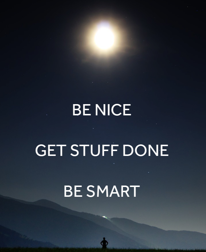 Be nice, get stuff done, and be smart.