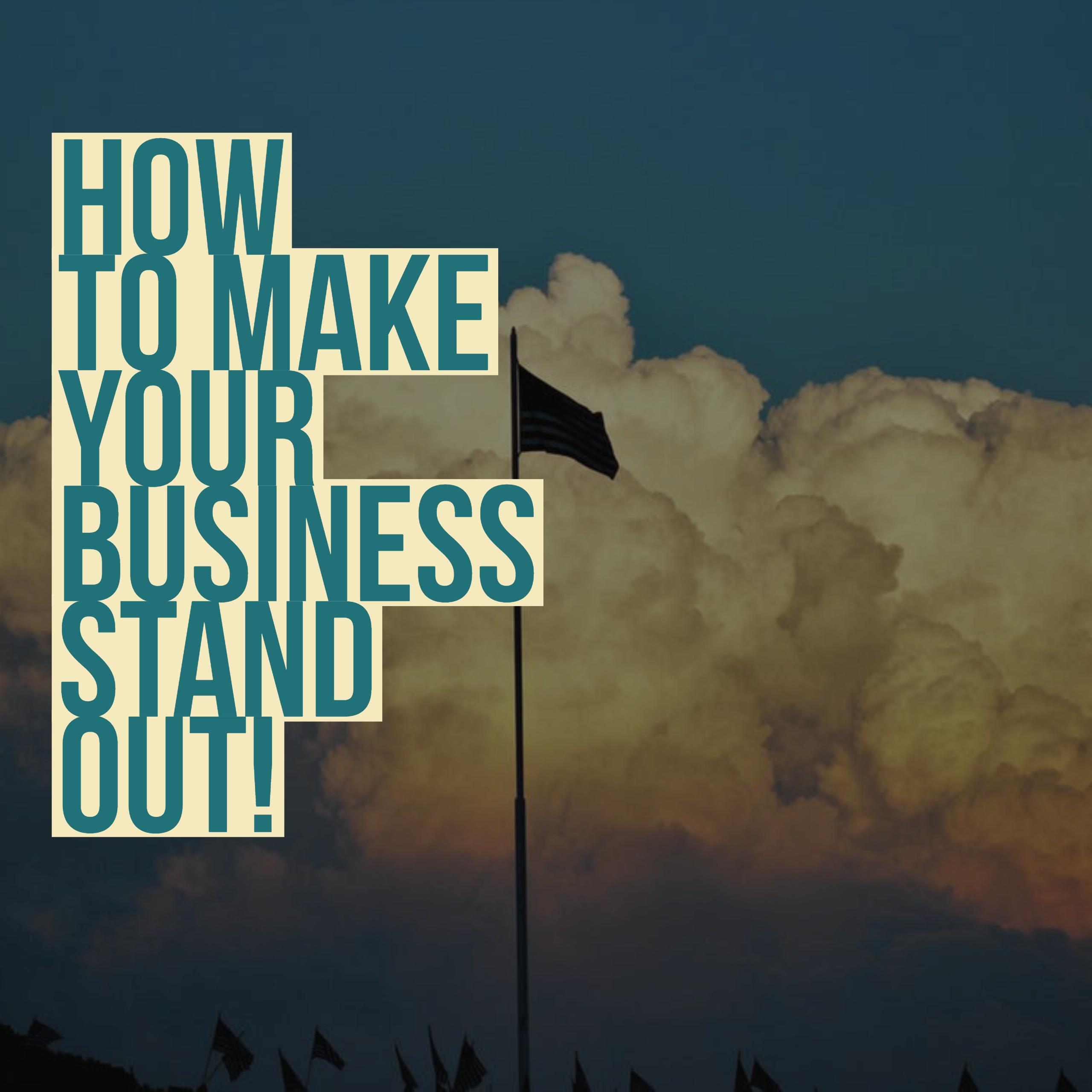 Picture reading How To Make Your Business Stand Out.