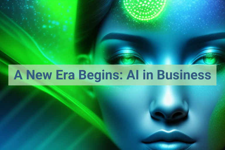 Cover image for blog post saying: A New Era Begins: AI in Business
